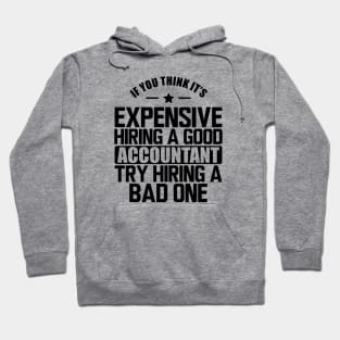 Accountant - If you think it's expensive hiring a good accountant try hiring a bad one Hoodie